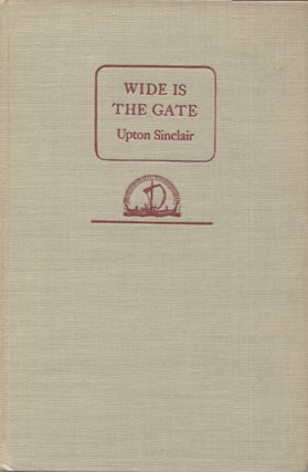 Item #21459 WIDE IS THE GATE. Upton Sinclair