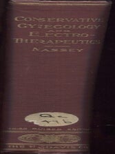 Item #21466 CONSERVATIVE GYNECOLOGY AND ELECRO-THERAPEUTICS; A Practical Treatise on the Diseases...