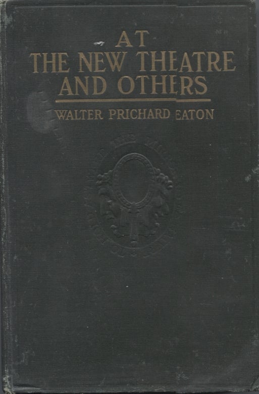 Item #21533 AT THE NEW THEATRE AND OTHERS; The American stage, it's problems and performances 1908-1910. Walter Prichard Eaton.