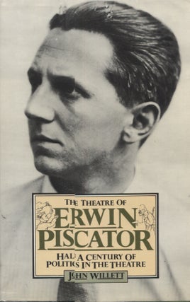 Item #21564 THE THEATRE OF ERWIN PISCATOR; Half a Century of Politics i the Theatre. John Willett