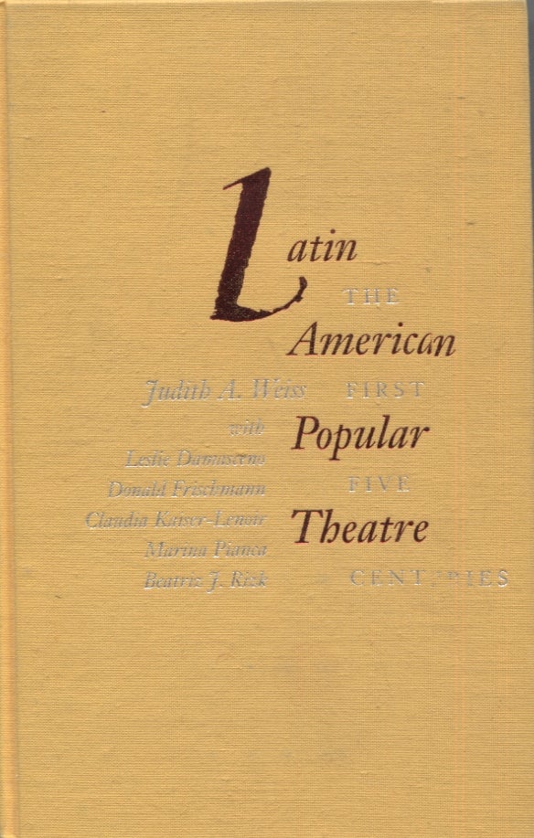 Item #21567 LATIN AMERICAN POPULAR THEATRE; The First Five Centuries. Judith A. Weiss.