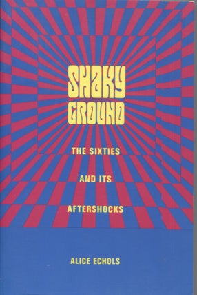 Item #21570 SHAKY GROUND; The Sixties and is Aftershocks. Alice Echols