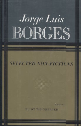 Item #21677 SELECTED NON-FICTIONS. Jorge Luis Borges, Eliot Weinberger