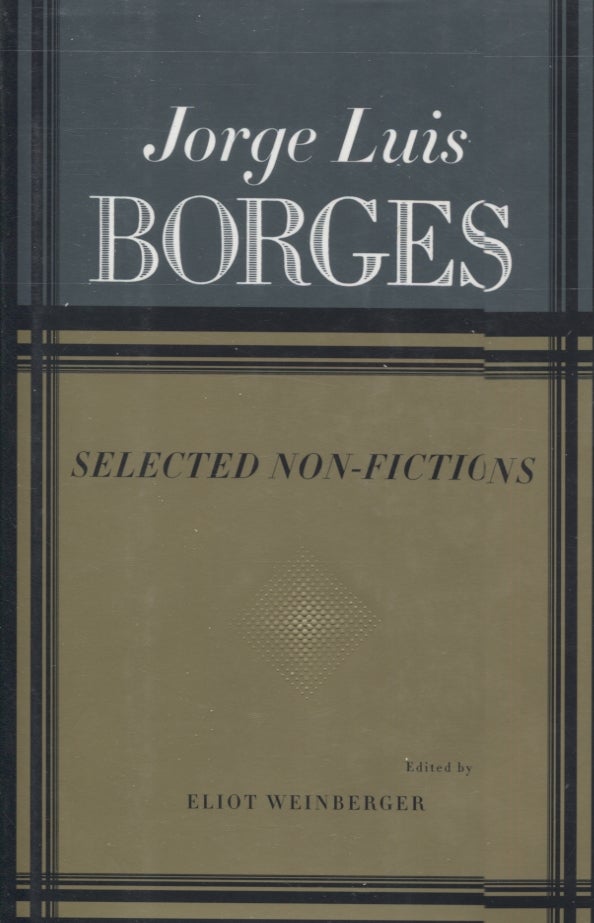 Item #21677 SELECTED NON-FICTIONS. Jorge Luis Borges, Eliot Weinberger.
