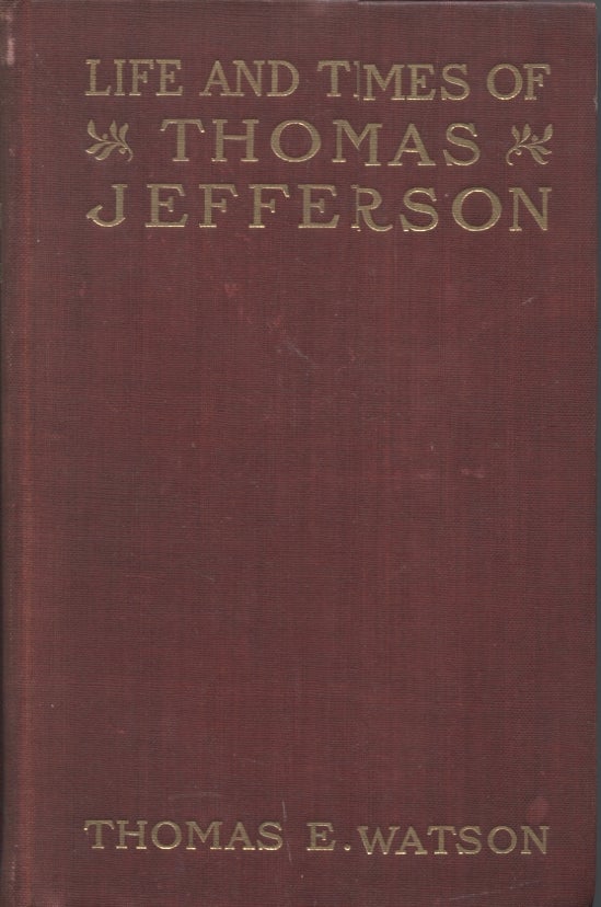 Item #21717 THE LIFE AND TIMES OF THOMAS JEFFERSON. Thomas H. Watson.