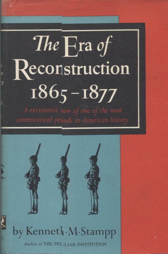 Item #21723 THE ERA OF RECONSTRUCTION 1865-1877; A Revisionist View of One of the Most Controversial Periods in American History. Kenneth M. Stampp.