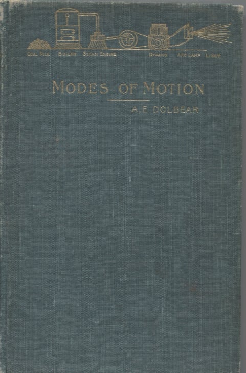 Item #21741 MODES OF MOTION; Or Mechanical Conceptions of Physical Phenomena. A E. Dolbear.