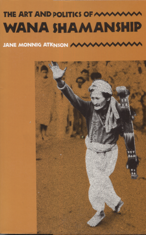Item #21753 THE ART AND POLITICS OF WANA SHAMANSHIP. Jane Monnig Atkinson.