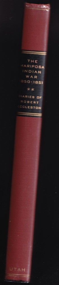 Item #21776 THE MARIPOSA INDIAN WAR 1850-1851; The Diaries of Robert Eccleston. Robert Eccleston.