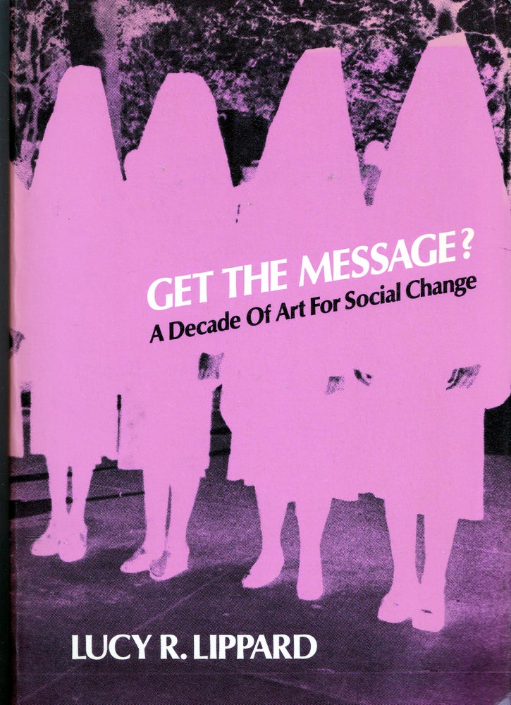 Item #21910 GET THE MESSAGE?; A Decade of Art for Social Change. Lucy R. Lippard.