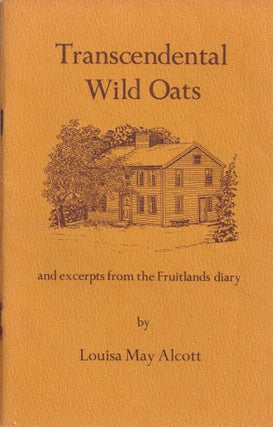Item #2473 Transcendental Wild Oats; and excerpts from the Fruitlands diary. Louisa May Alcott