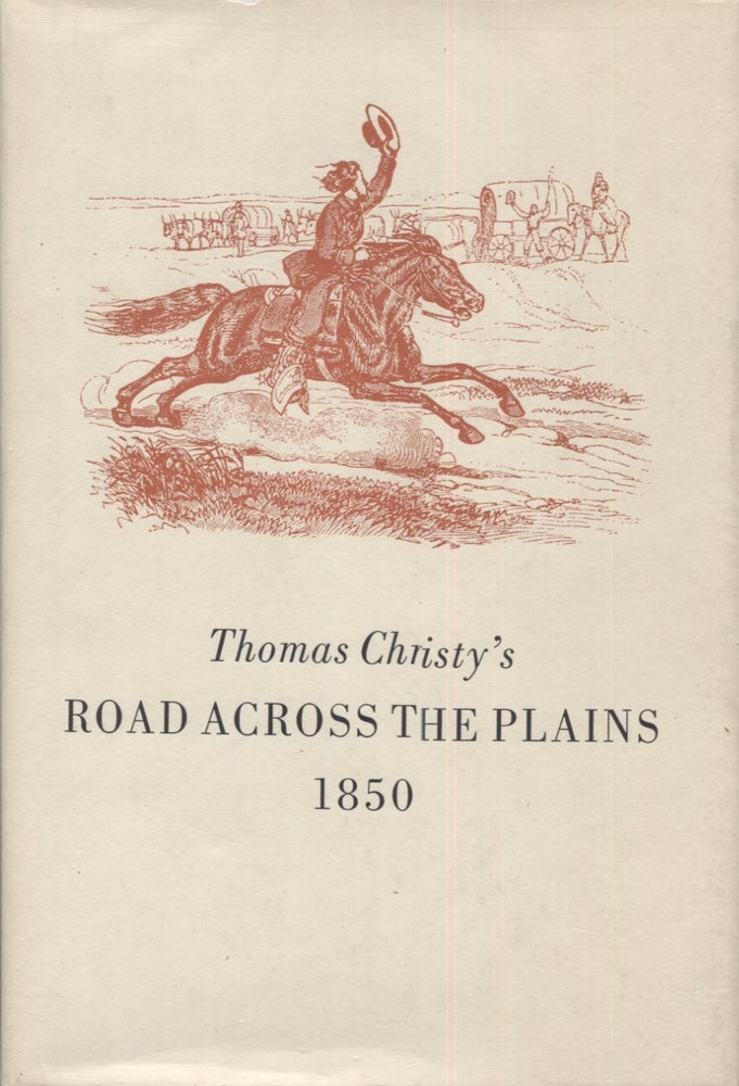 Item #3012 Thomas Christy's Road Across the Plains; A Guide to the Route from Mormon Crossing, Now Omaha, Nebraska to the City of Sacramento, California. Robert Becker.