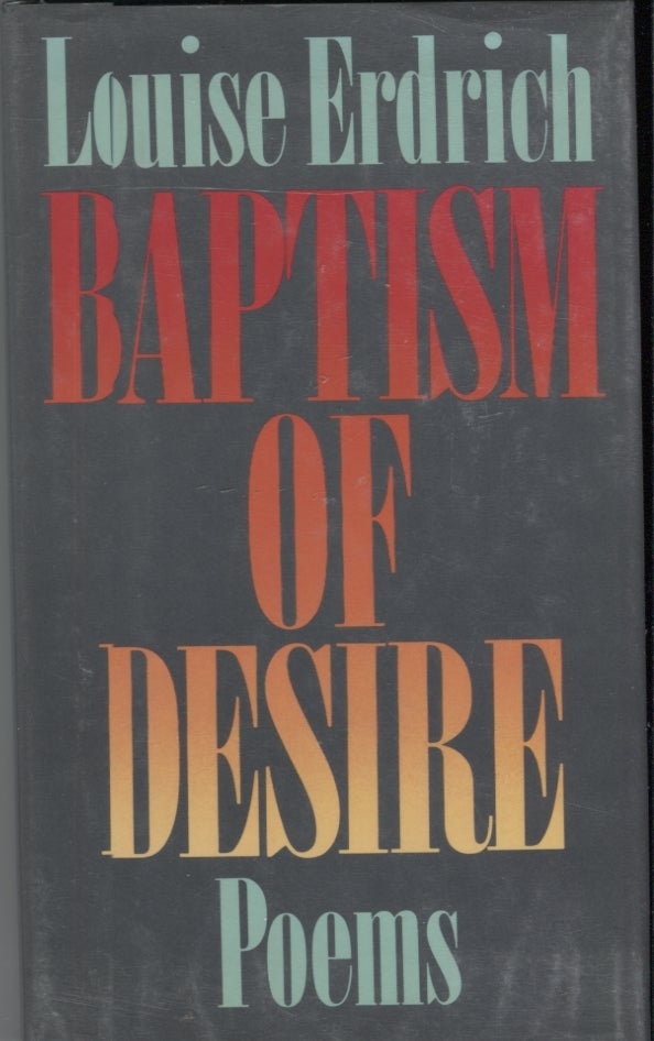 Item #3537 Baptism of Desire; Poems. Louise Erdrich.