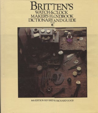Item #3783 Britten's Watch and Clock Maker's Handbook, Dictionary and Guide. F. J. Britten