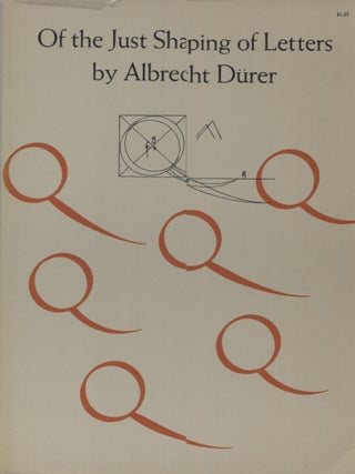 Item #4745 Of the Just Shaping of Letters. Albrecht Durer, R T. Nichol
