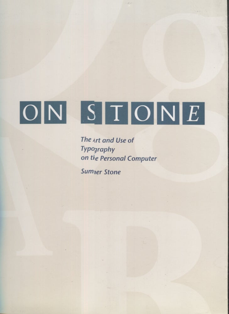 Item #4806 On Stone: The Art and Use of Typography on the Personal Computer. Sumner Stone.