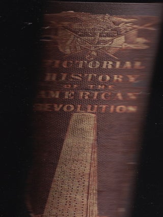 Pictorial History of the American Revolution, With a Sketch of the Early History of the Country, the Constitution of the United States, and a Chronological Index, Illustrated with Several Hundred Engravings