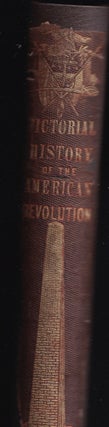 Pictorial History of the American Revolution, With a Sketch of the Early History of the Country, the Constitution of the United States, and a Chronological Index, Illustrated with Several Hundred Engravings