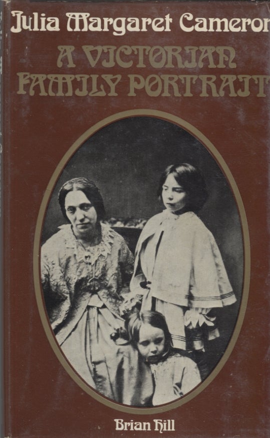 Item #5369 Julia Margaret Cameron: A Victorian Family Portrait. Brian Hill.