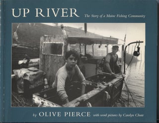 Item #5383 Up River: The Story of a Maine Fishing Community. Olive Pierce, Photographer. With...