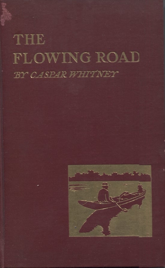 Item #6606 Flowing Road, The: Adventures on the Great Rivers of South America. Caspar Whitney.