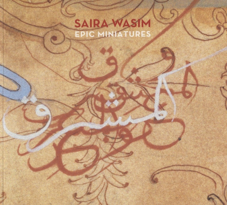 Item #6672 Saira Wasim: Epic Miatures. Saira Wasim, Exhibition catalog.