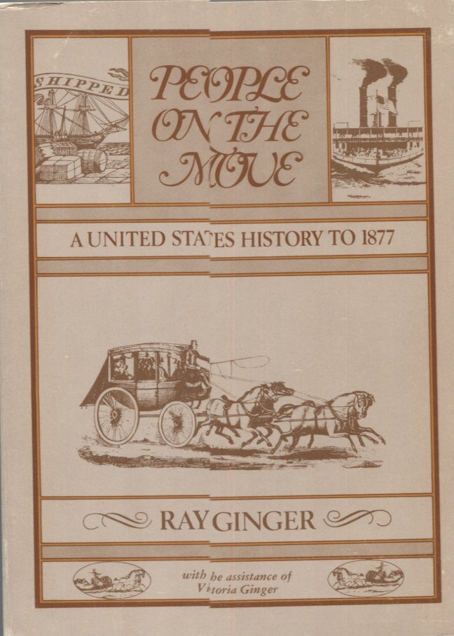 Item #7603 People on the Move: A United States History to 1877 [and] A United States History Since 1860 (Two Volumes). Ray Ginger.