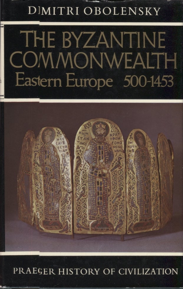 Item #7868 Byzantine Commonwealth, The: Eastern Europe, 500-1453. Dimitri Obolensky.