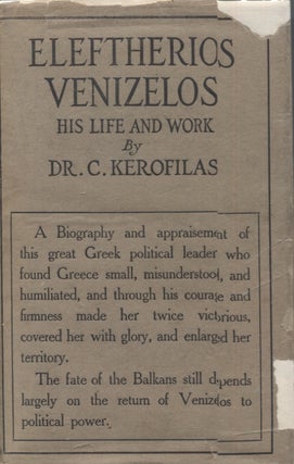 Item #9069 Eleftherios Venizelos: His Life and Work. C. Kerofilas, M. Take Jonesco., Beatrice...
