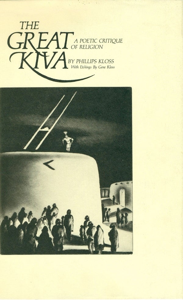Item #9932 Great Kiva, The: A Poetic Critique of Religion. Phillips. With Kloss, Gene Kloss.